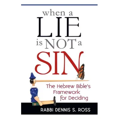 "When a Lie Is Not a Sin: The Hebrew Bible's Framework for Deciding" - "" ("Ross Rabbi Dennis S.