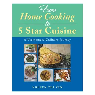 "From Home Cooking to 5 Star Cuisine: A Vietnamese Culinary Journey" - "" ("Nguyen Thi Van")