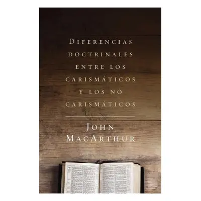 "Diferencias Doctrinales Entre Los Carismticos Y Los No Carismticos" - "" ("MacArthur John F.")