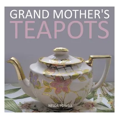 "Grand Mother's Teapots" - "" ("Powell Nelda")