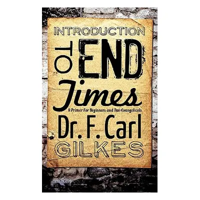 "Introduction to the Endtimes" - "" ("Gilkes F. Carl")