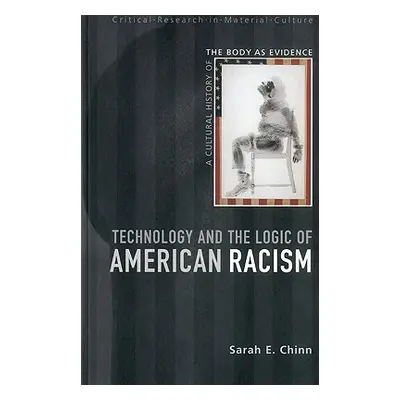 "Technology and the Logic of American Racism" - "" ("Chinn Sarah E.")