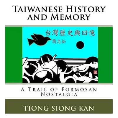 "Taiwanese History and Memory: A Trail of Formosan Nostalgia" - "" ("Kan Tiong Siong")