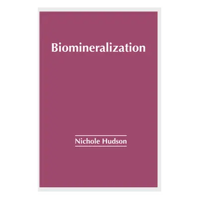 "Biomineralization" - "" ("Hudson Nichole")