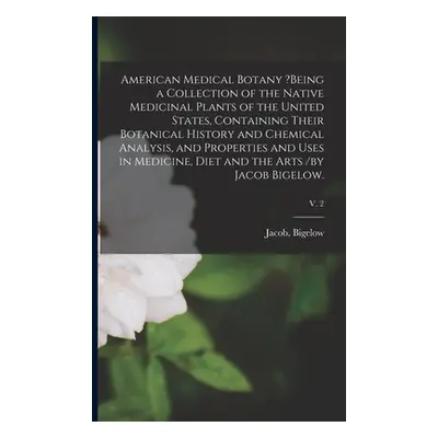 "American Medical Botany ?being a Collection of the Native Medicinal Plants of the United States