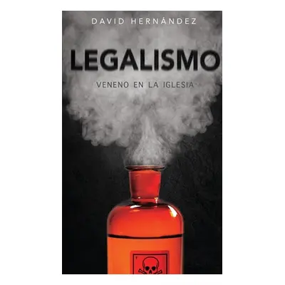 "Legalismo: Veneno en la Iglesia" - "" ("Hernandez David")