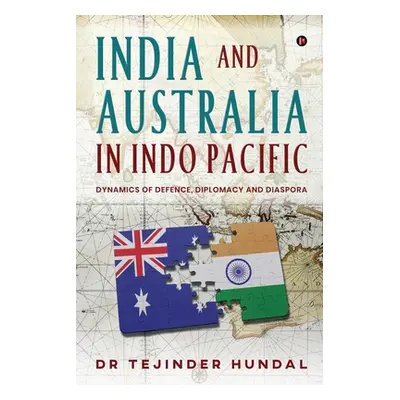 "India and Australia in Indo Pacific: Dynamics of Defence, Diplomacy and Diaspora" - "" ("Dr Tej