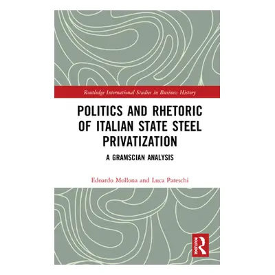 "Politics and Rhetoric of Italian State Steel Privatisation: A Gramscian Analysis" - "" ("Mollon