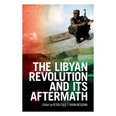 "The Libyan Revolution and Its Aftermath" - "" ("Cole Peter")