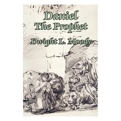 "Daniel The Prophet" - "" ("Moody Dwight L.")