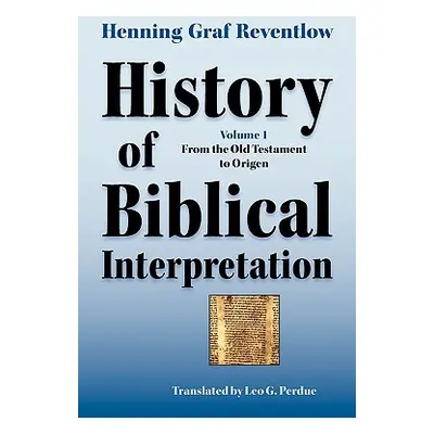 "History of Biblical Interpretation, Vol. 1: From the Old Testament to Origen" - "" ("Reventlow 