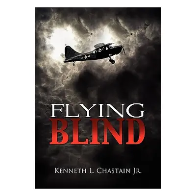 "Flying Blind" - "" ("Chastain Kenneth L. Jr.")