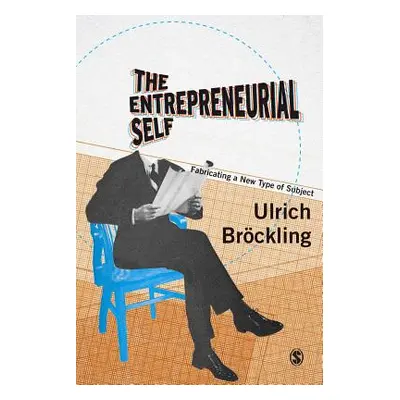 "The Entrepreneurial Self: Fabricating a New Type of Subject" - "" ("Brckling Ulrich")