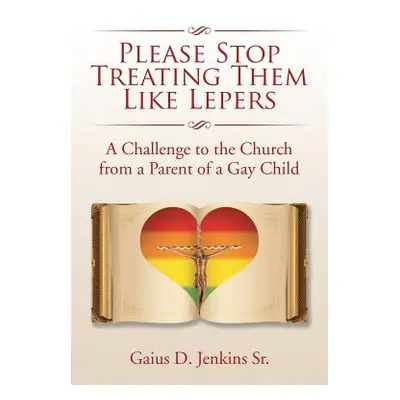 "Please Stop Treating Them Like Lepers: A Challenge to the Church from a Parent of a Gay Child" 