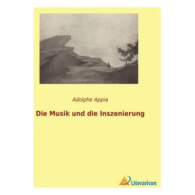 "Die Musik und die Inszenierung" - "" ("Appia Adolphe")