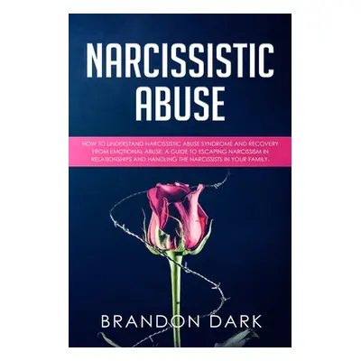 "Narcissistic Abuse: How to Understand Narcissistic Abuse Syndrome and Recovery from Emotional A