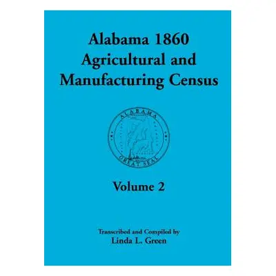 "Alabama 1860 Agricultural and Manufacturing Census: Volume 2 for Lowndes, Madison, Marengo, Mar