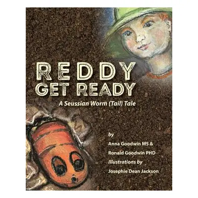 "Reddy Get Ready: A Seussian Worm (Tail) Tale" - "" ("Goodwin Anna")