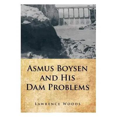 "Asmus Boysen and His Dam Problems" - "" ("Woods Lawrence")