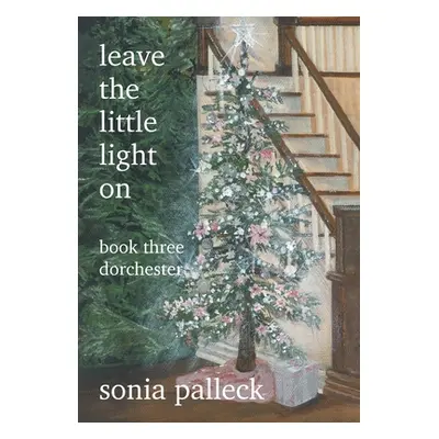 "Leave the Little Light On, Book Three: Dorchester" - "" ("Palleck Sonia")