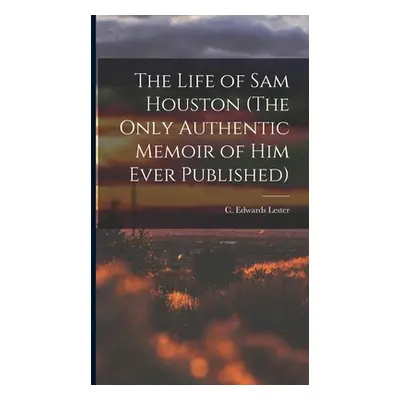 "The Life of Sam Houston (The Only Authentic Memoir of him Ever Published)" - "" ("Lester C. Edw