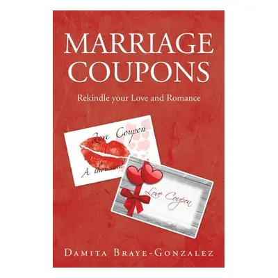 "Marriage Coupons: Rekindle your Love and Romance" - "" ("Braye-Gonzalez Damita")