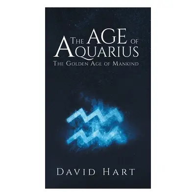 "The Age of Aquarius: The Golden Age of Mankind" - "" ("Hart David")