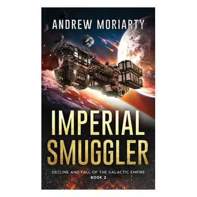 "Imperial Smuggler: Decline and Fall of the Galactic Empire Book 2" - "" ("Moriarty Andrew")