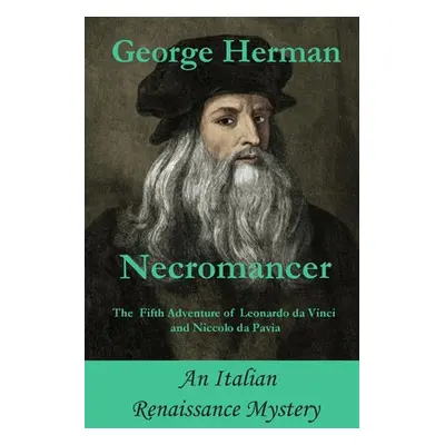 "Necromancer: The Fifth Adventure of Leonardo da Vinci and Niccolo da Pavia" - "" ("Herman Georg