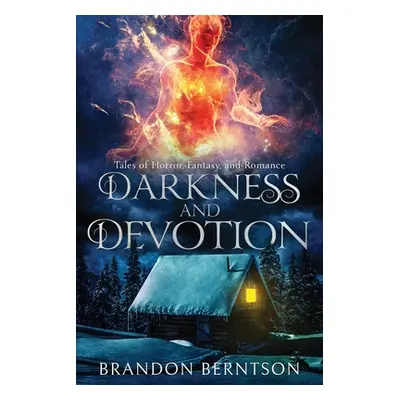 "Darkness and Devotion: Tales of Horror, Fantasy, and Romance" - "" ("Berntson Brandon")