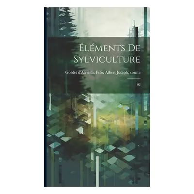 "lments de sylviculture: 02" - "" ("Goblet d'Alviella Flix Albert Joseph")