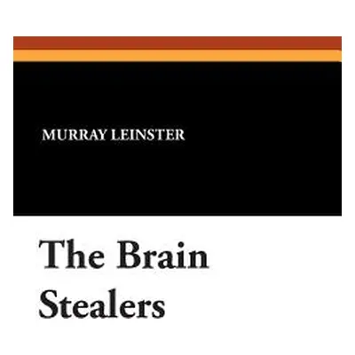 "The Brain Stealers" - "" ("Leinster Murray")