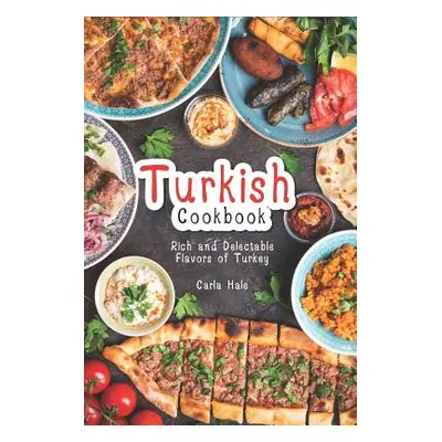 "Turkish Cookbook: Rich and Delectable Flavors of Turkey" - "" ("Hale Carla")