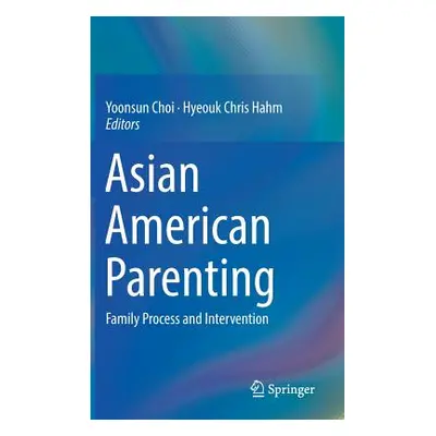 "Asian American Parenting: Family Process and Intervention" - "" ("Choi Yoonsun")