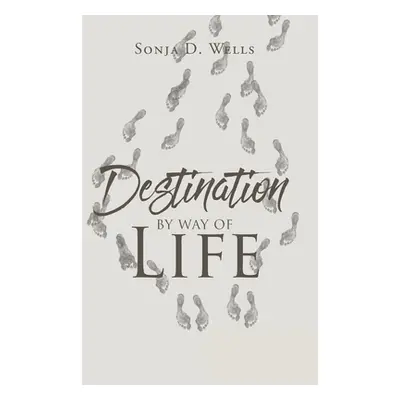 "Destination by Way of Life" - "" ("Wells Sonja D.")