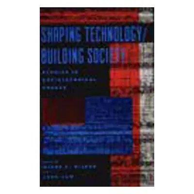 "Shaping Technology / Building Society: Studies in Sociotechnical Change" - "" ("Bijker Wiebe E.