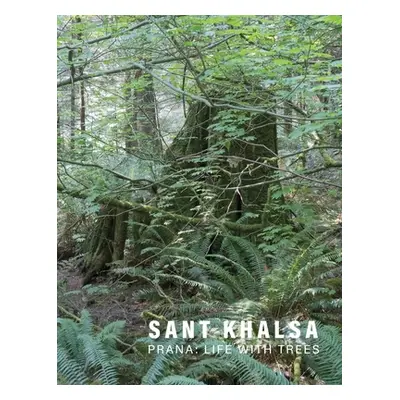 "Sant Khalsa: Prana: Life with Trees" - "" ("Khalsa Sant")