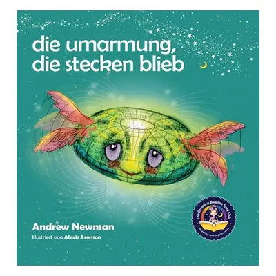 "Die Umarmung, die stecken blieb: Wie Kindern lernen, auf ihre Herzen zu hren und lernen sich vo