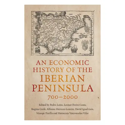 "An Economic History of the Iberian Peninsula, 700-2000" - "" ("Lains Pedro")