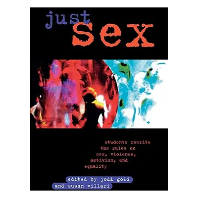 "Just Sex: Students Rewrite the Rules on Sex, Violence, Equality and Activism" - "" ("Gold Jodi"