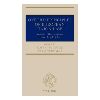 "Oxford Principles of European Union Law: Volume 1: The European Union Legal Order" - "" ("Schut