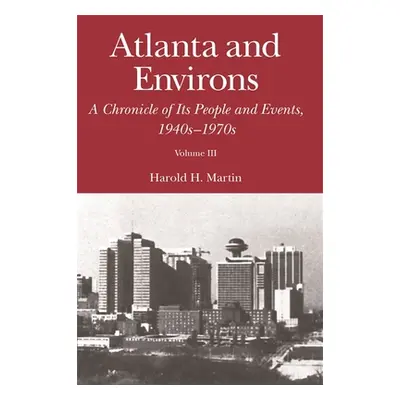 "Atlanta and Environs: A Chronicle of Its People and Events: Vol. 3: 1940s-1970s" - "" ("Martin 