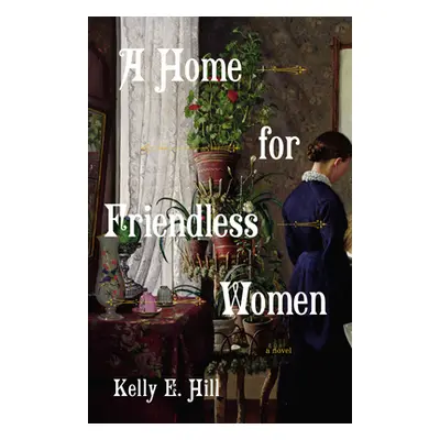 "A Home for Friendless Women" - "" ("Hill Kelly E.")