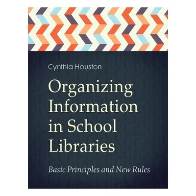 "Organizing Information in School LIbraries: Basic Principles and New Rules" - "" ("Houston Cynt