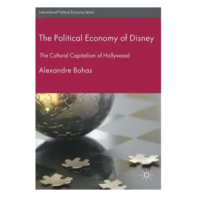 "The Political Economy of Disney: The Cultural Capitalism of Hollywood" - "" ("Bohas Alexandre")