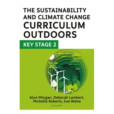 "Sustainability and Climate Change Curriculum Outdoors: Key Stage 2" - "Quality curriculum-linke