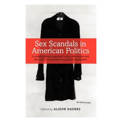 "Sex Scandals in American Politics: A Multidisciplinary Approach to the Construction and Afterma