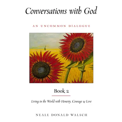 "Conversations with God, Book 2: Living in the World with Honesty, Courage, and Love" - "" ("Wal