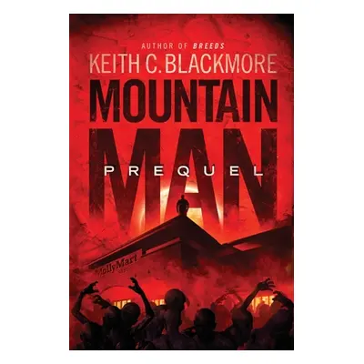 "Mountain Man Prequel" - "" ("Blackmore Keith C.")