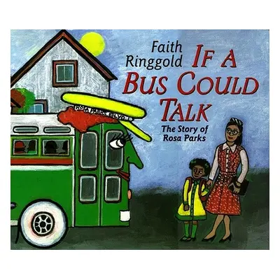 "If a Bus Could Talk: The Story of Rosa Parks" - "" ("Ringgold Faith")